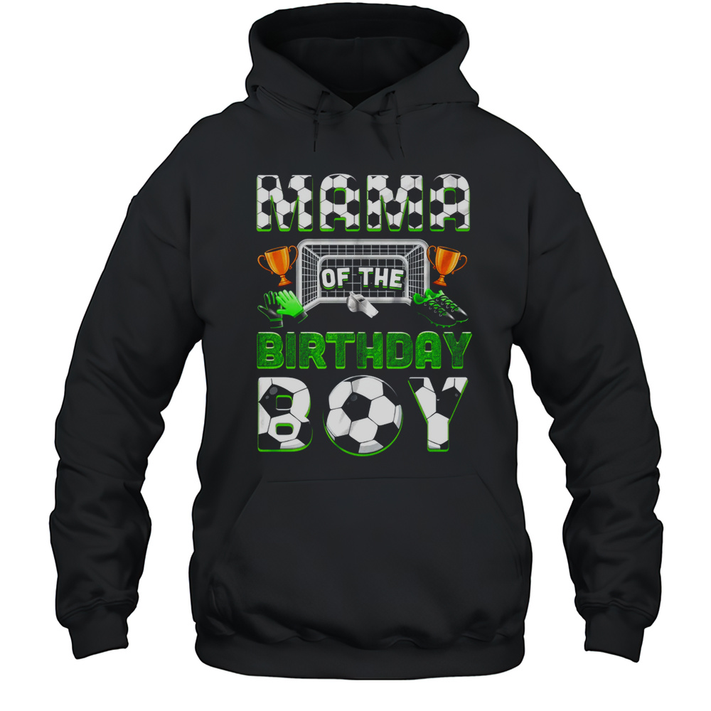 Mama Of The Birthday Boy Soccer Family Matching Party Shirt Unisex Hoodie