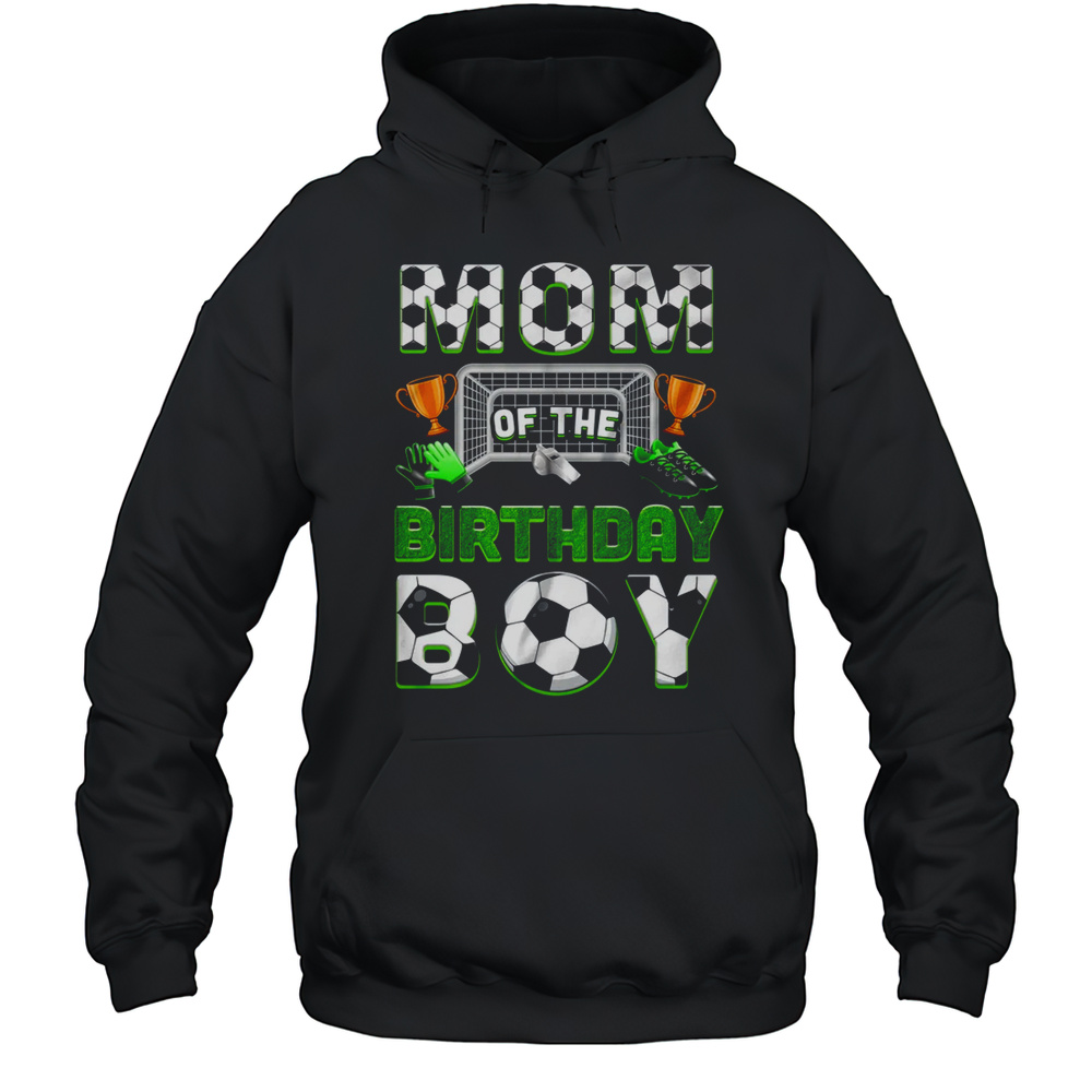 Mom Of The Birthday Boy Soccer Family Matching Party Shirt Unisex Hoodie