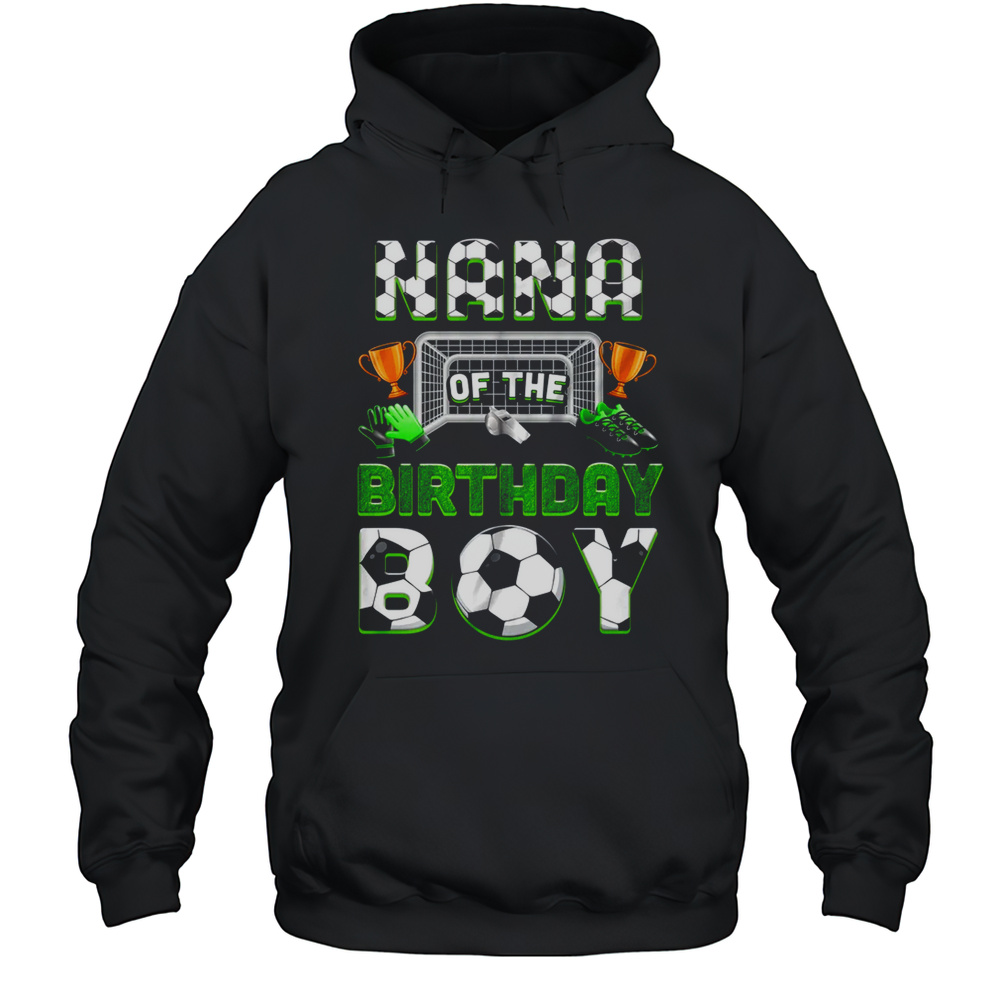 Nana Of The Birthday Boy Soccer Family Matching Party Shirt Unisex Hoodie