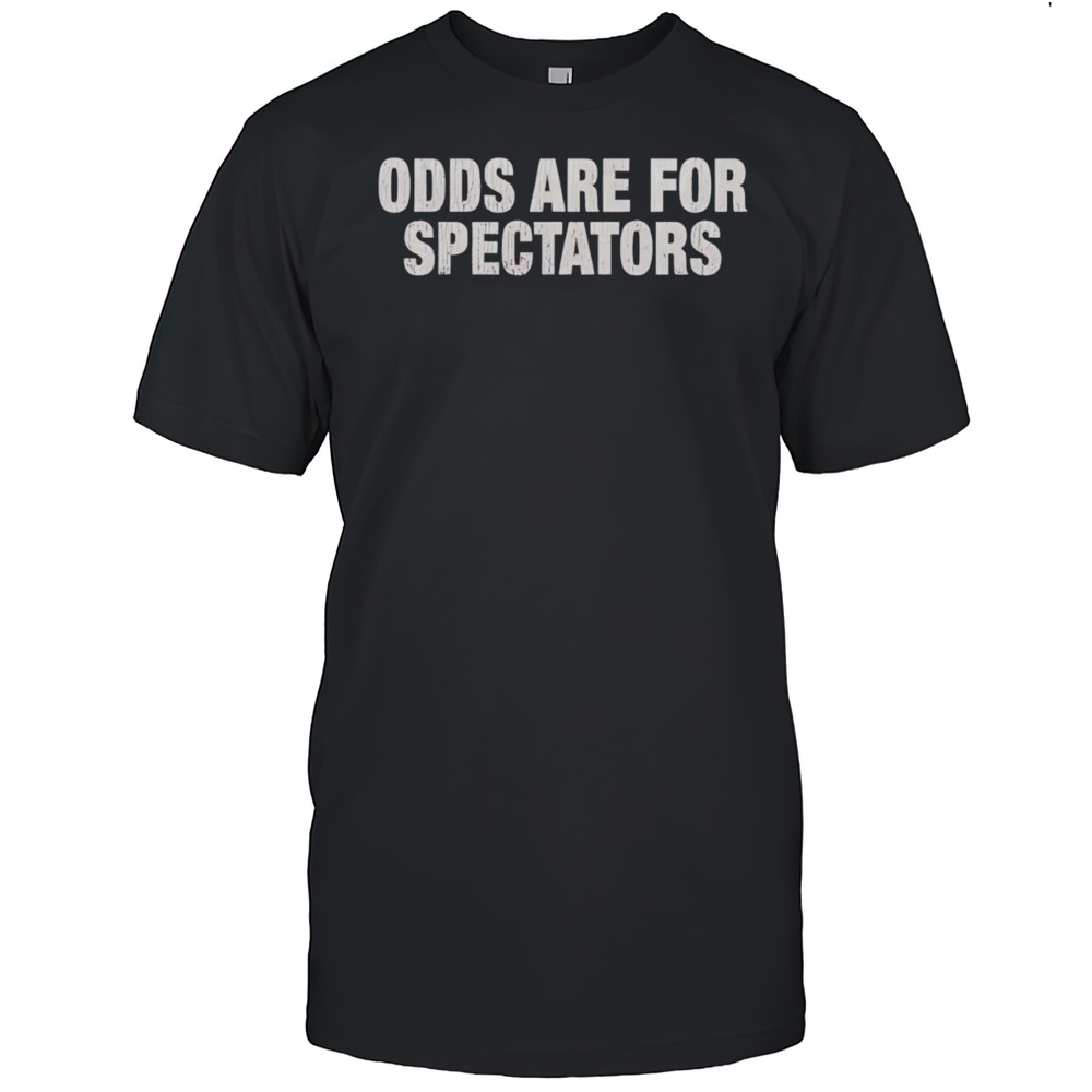 Odds Are For Spectators Shirt