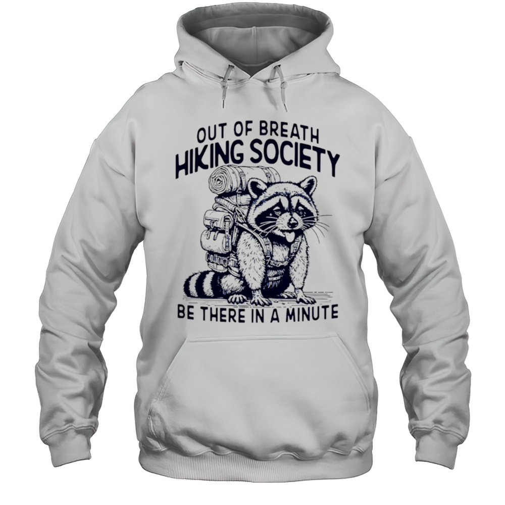 Out Of Breath Hiking Society Be There In A Minute Shirt Unisex Hoodie