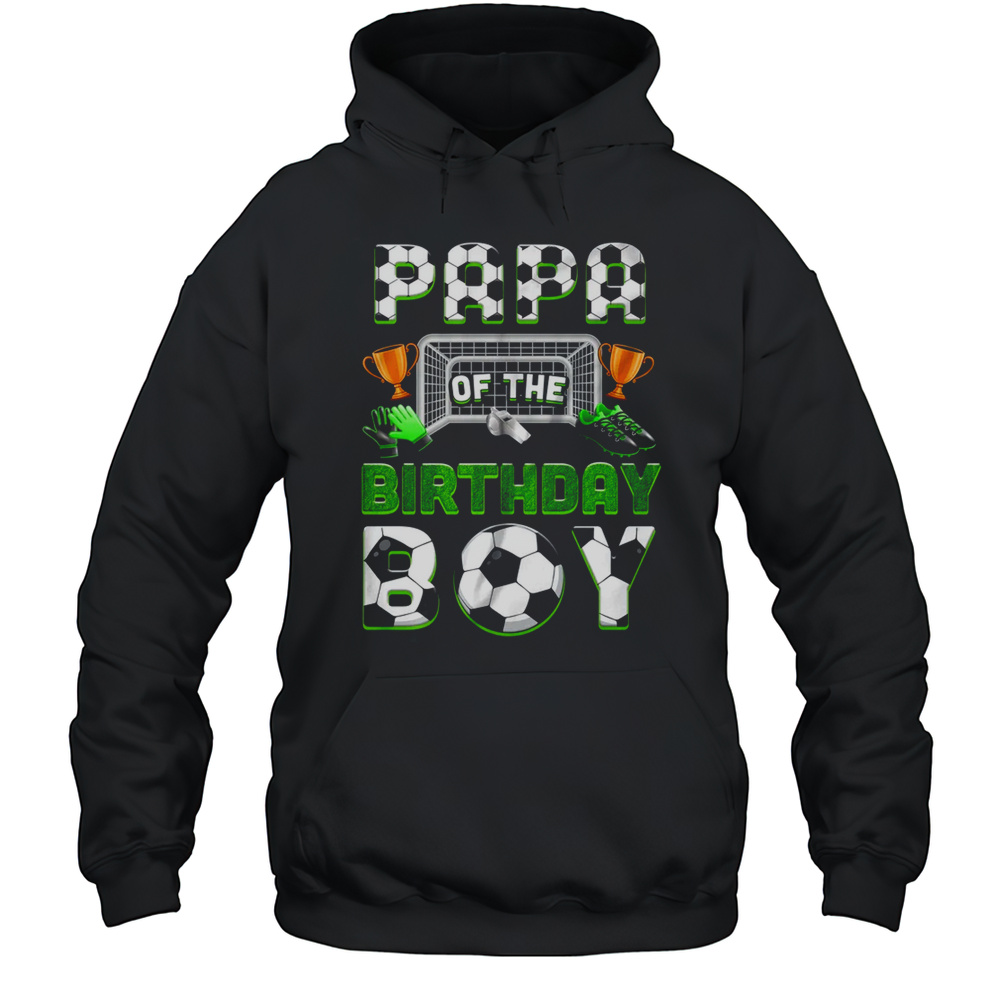 Papa Of The Birthday Boy Soccer Family Matching Party Shirt Unisex Hoodie