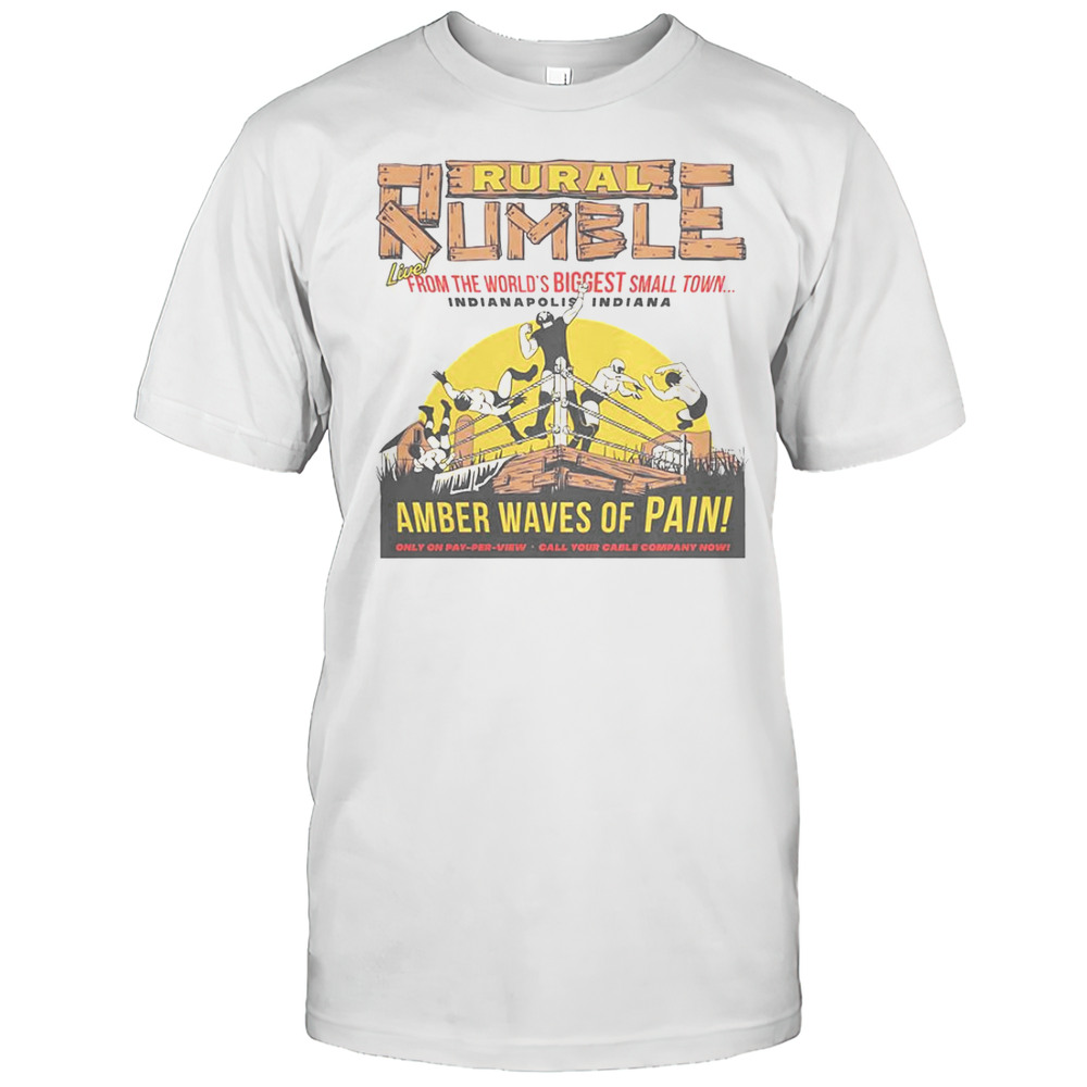 Rural Rumble From The Worlds Biggest Small Town Indianapolis Indiana Amber Waves Of Pain T-Shirt