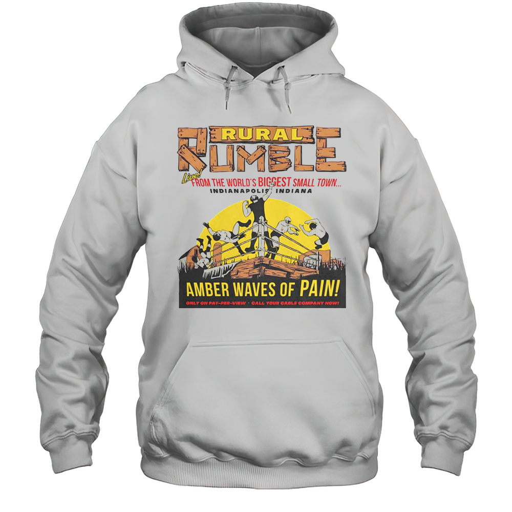 Rural Rumble From The Worlds Biggest Small Town Indianapolis Indiana Amber Waves Of Pain T-Shirt Unisex Hoodie