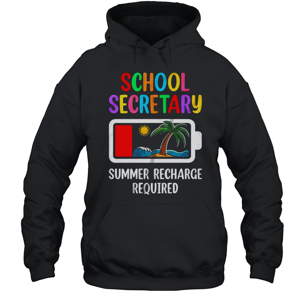 School Secretary Summer Recharge Required Last Day Of School Shirt Unisex Hoodie