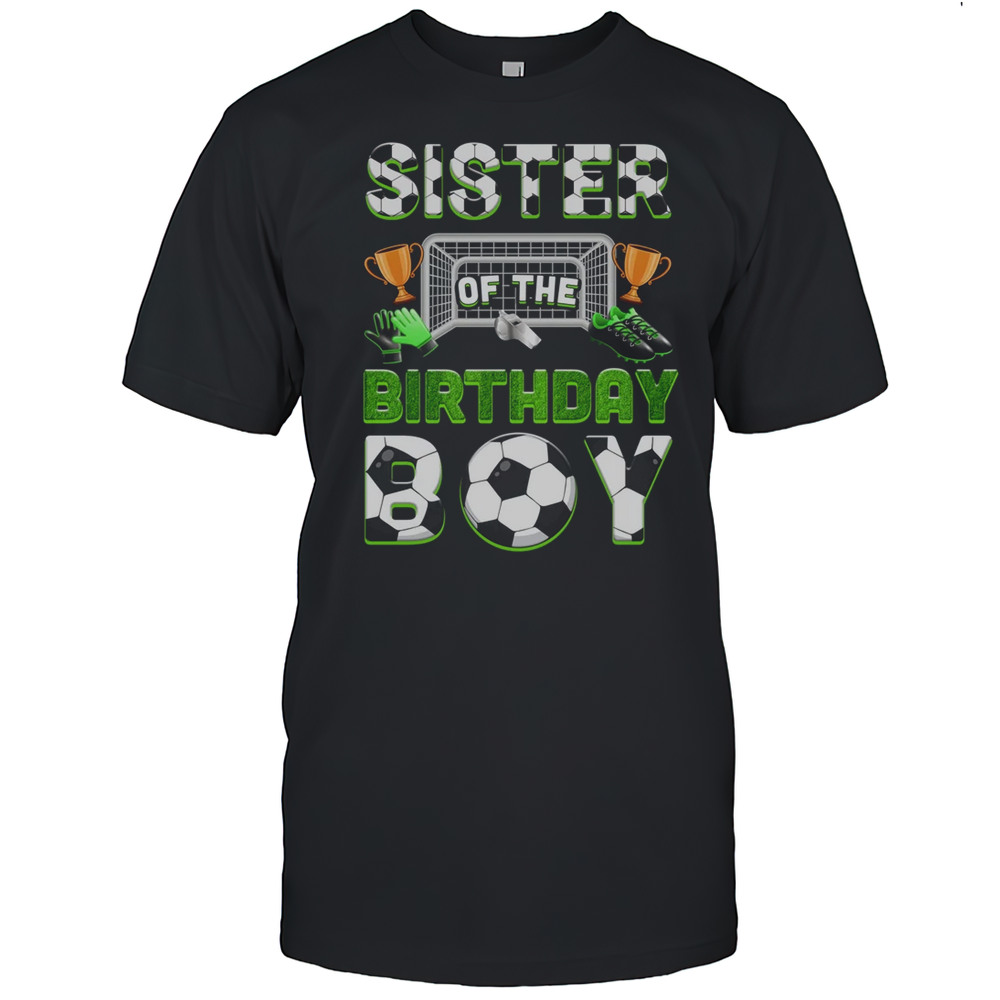 Sister Of The Birthday Boy Soccer Family Matching Party Shirt