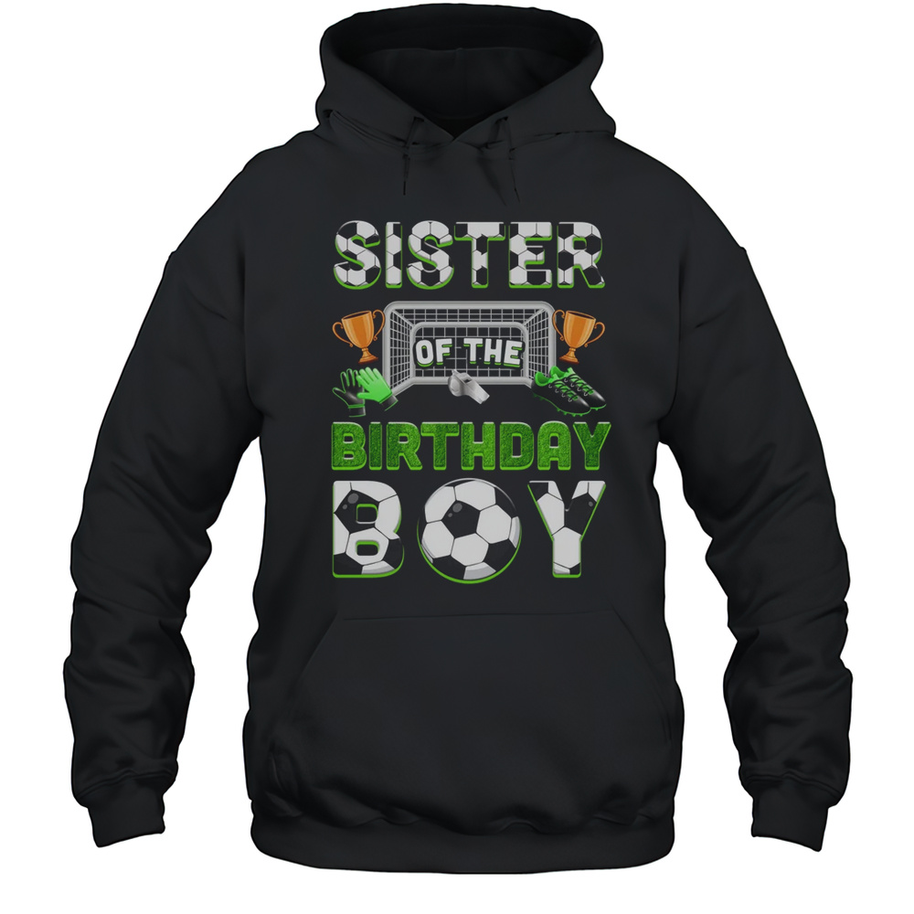Sister Of The Birthday Boy Soccer Family Matching Party Shirt Unisex Hoodie