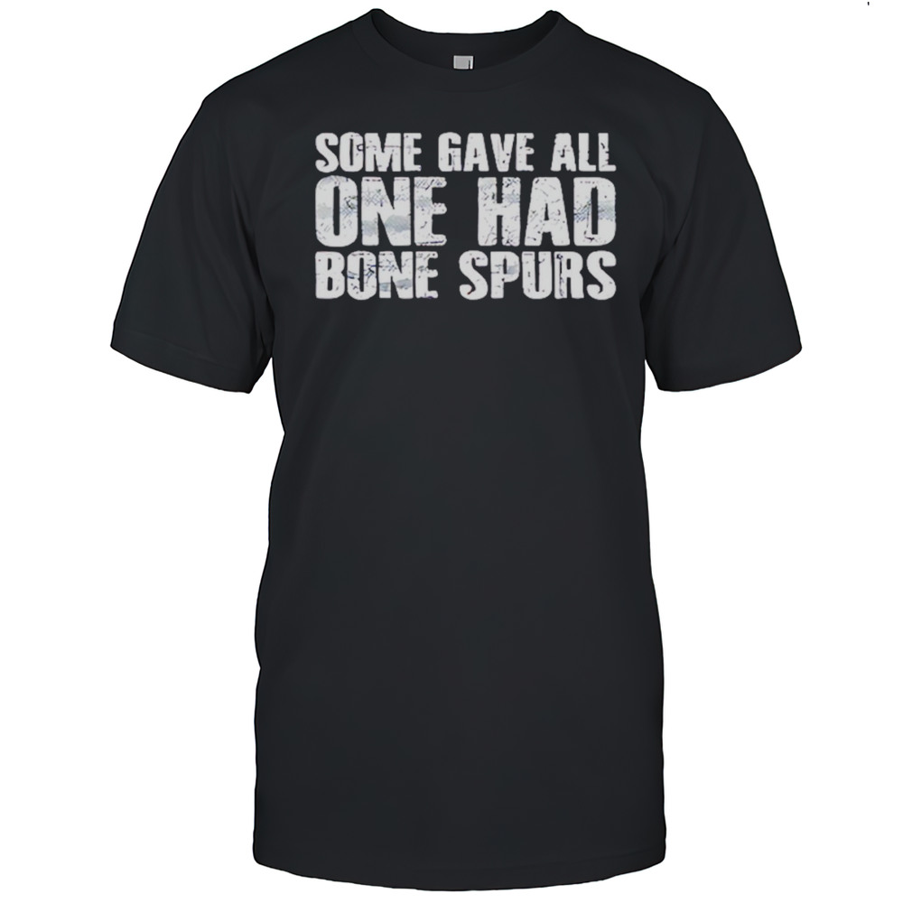 Some Gave All One Had Bone Spurs Shirt