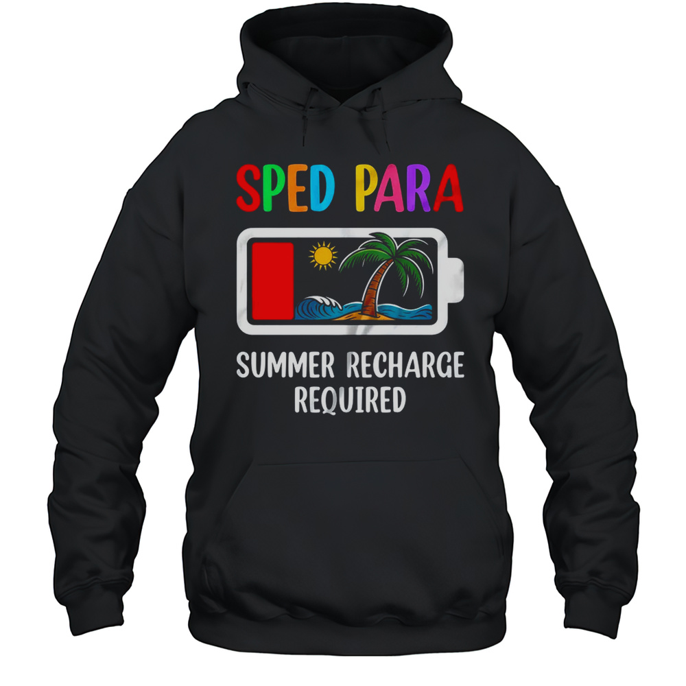 Sped Para Summer Recharge Required Last Day Of School Shirt Unisex Hoodie