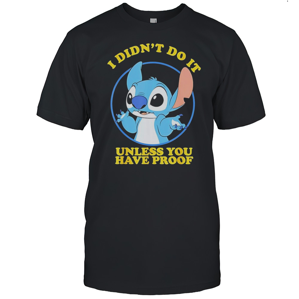 Stitch I Didnt Do It Unless You Have Proof Shirt