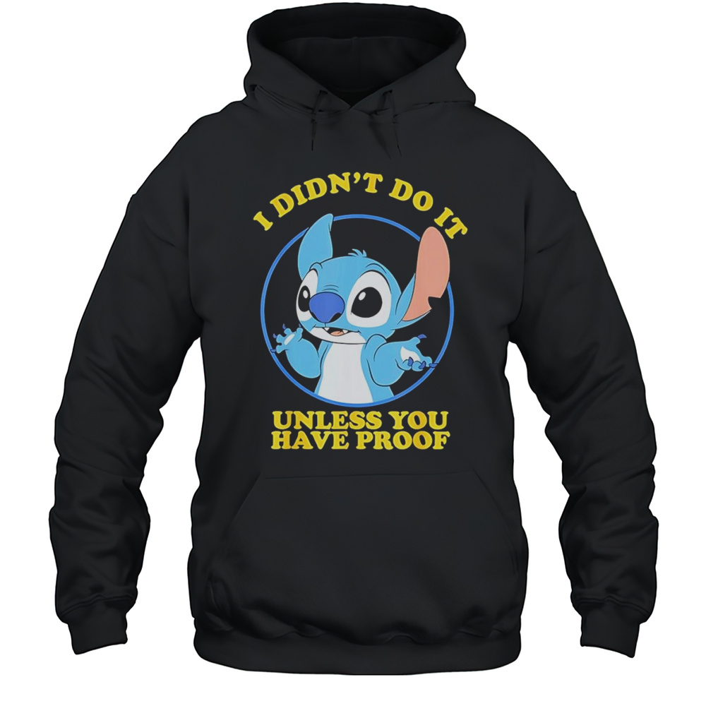 Stitch I Didnt Do It Unless You Have Proof Shirt Unisex Hoodie