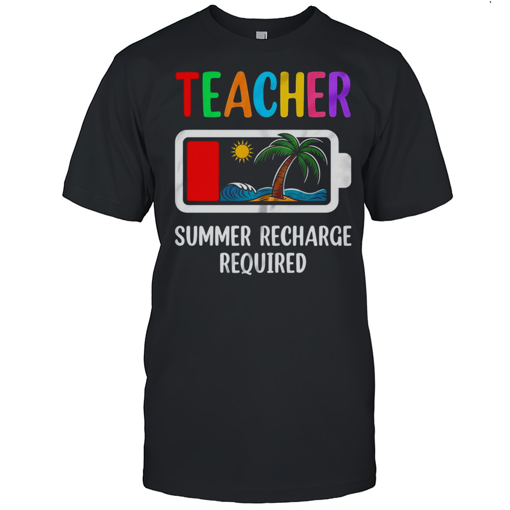 Teacher Summer Recharge Required Last Day Of School Funny Shirt