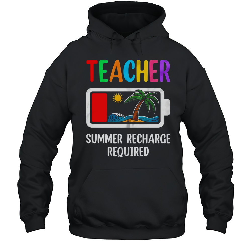 Teacher Summer Recharge Required Last Day Of School Funny Shirt Unisex Hoodie