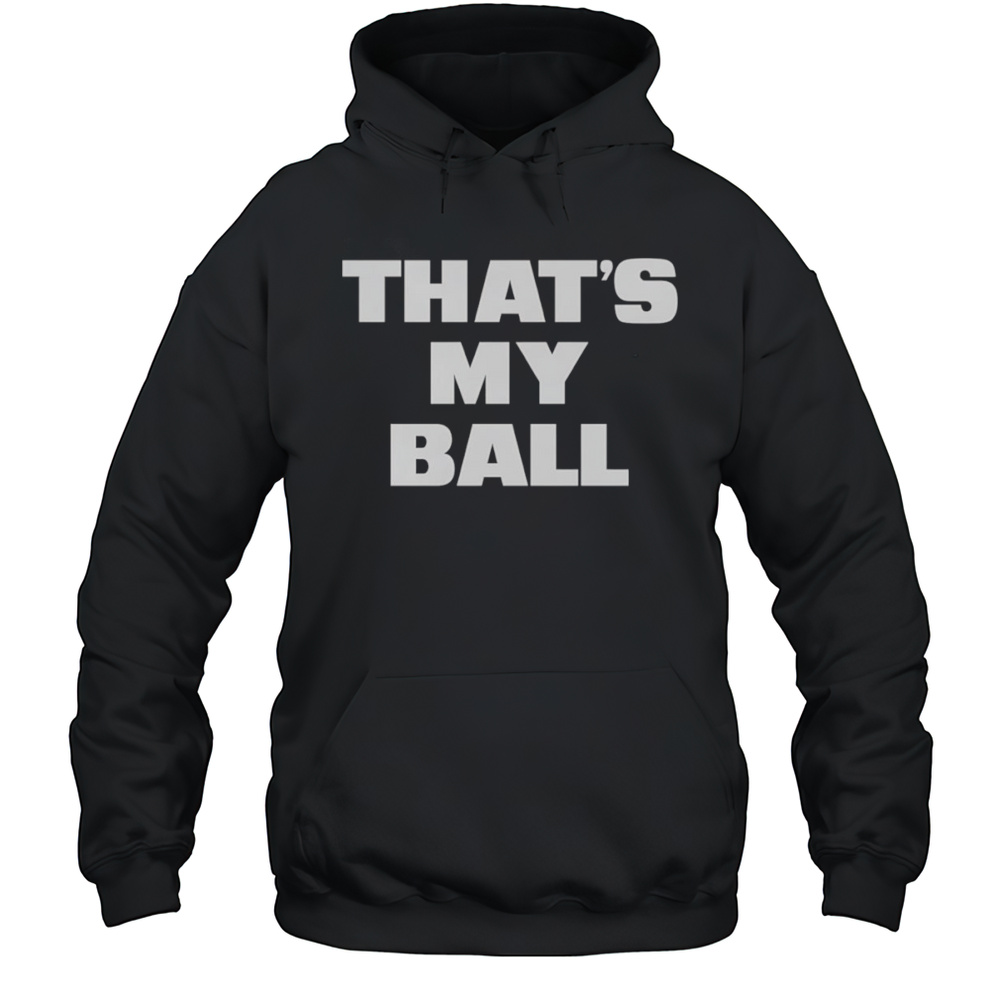 Thats My Ball Shirt Unisex Hoodie