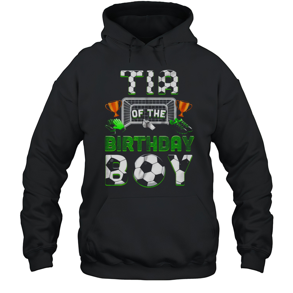 Tia Of The Birthday Boy Soccer Family Matching Party Shirt Unisex Hoodie