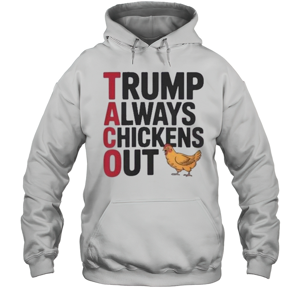 Trending Taco Trump Always Chickens Out Shirt Unisex Hoodie