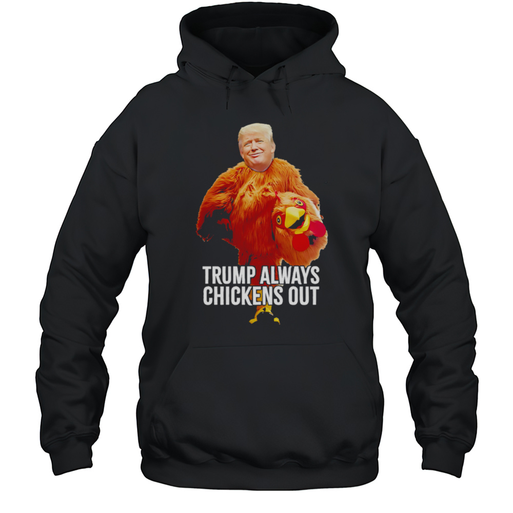 Trump Always Chickens Out Trump Taco Trade Shirt Unisex Hoodie