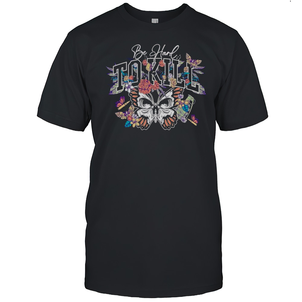 Be Hard To Kill Butterfly Shirt