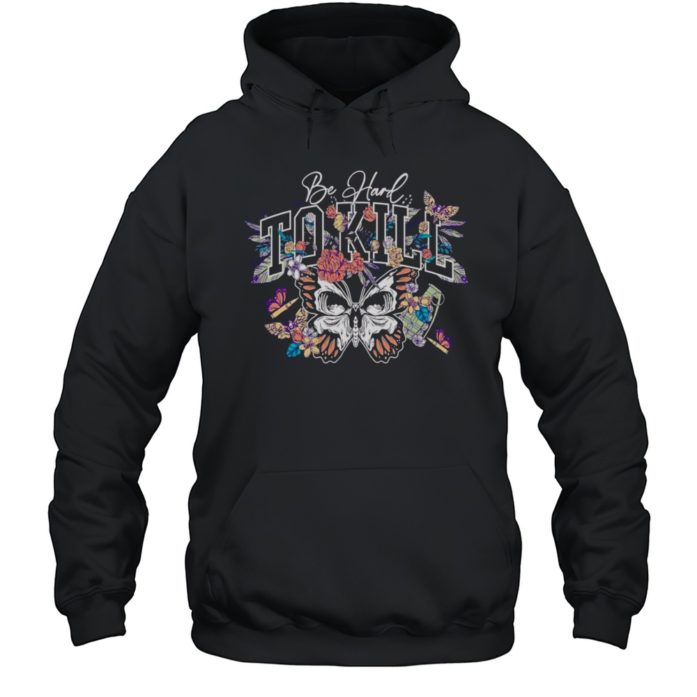 Be Hard To Kill Butterfly Shirt Unisex Hoodie