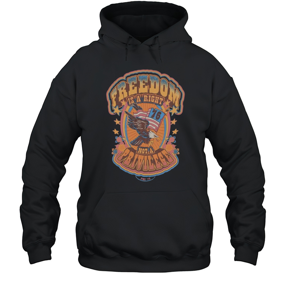 Freedom Is A Right Not A Privilege Shirt Unisex Hoodie