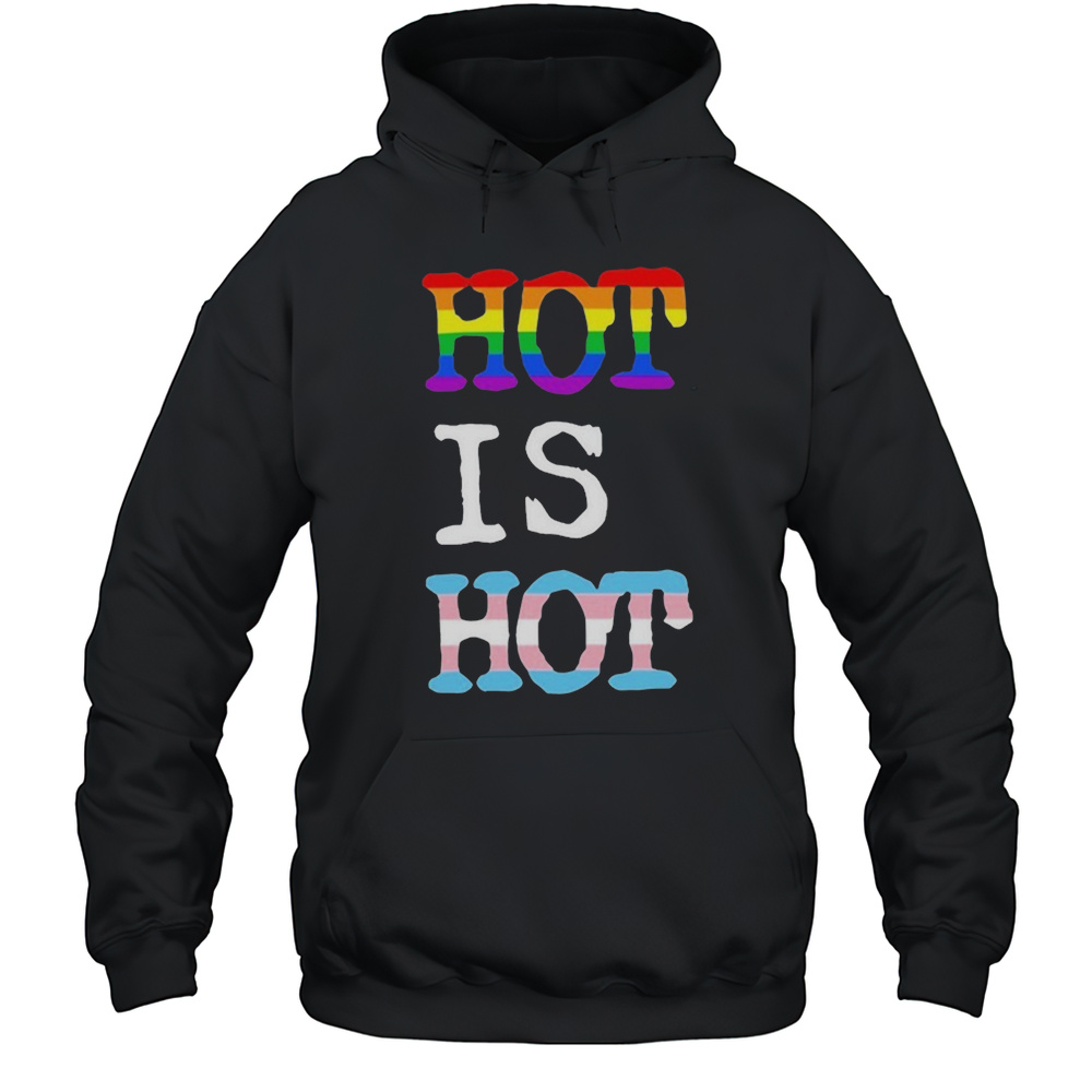 Hot Is Hot Pride Trans T-shirt Unisex Hoodie