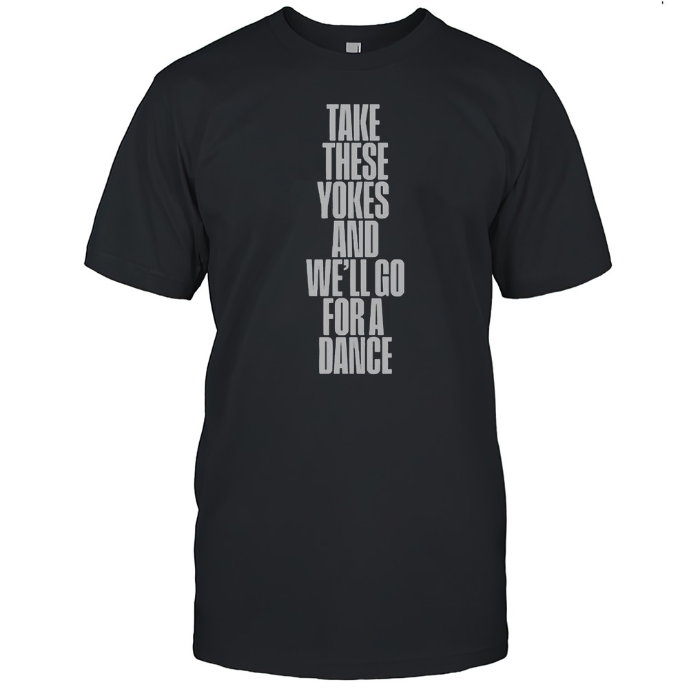 Kneecap Take These Yokes And Well Go For A Dance T-Shirt