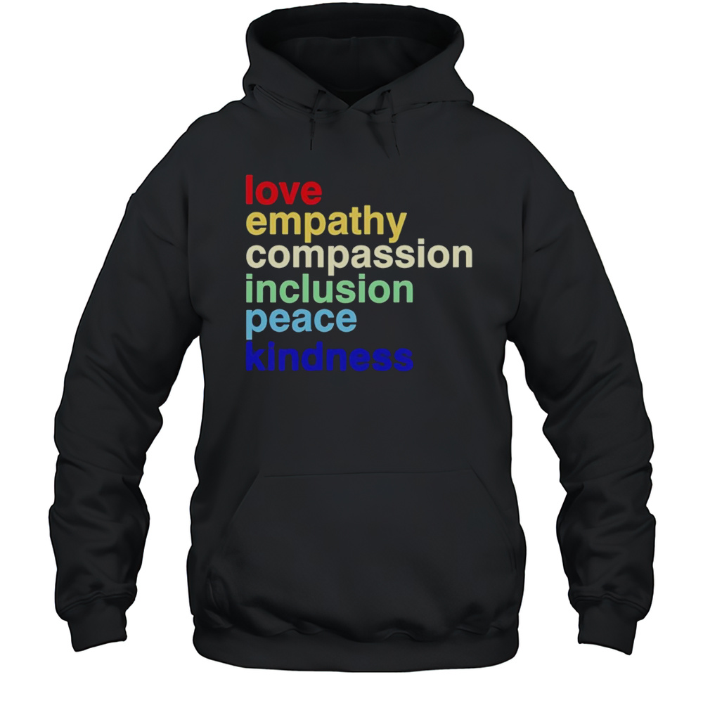 Love Empathy Compassion Inclusion Peace Kindness Shirt Unisex Hoodie