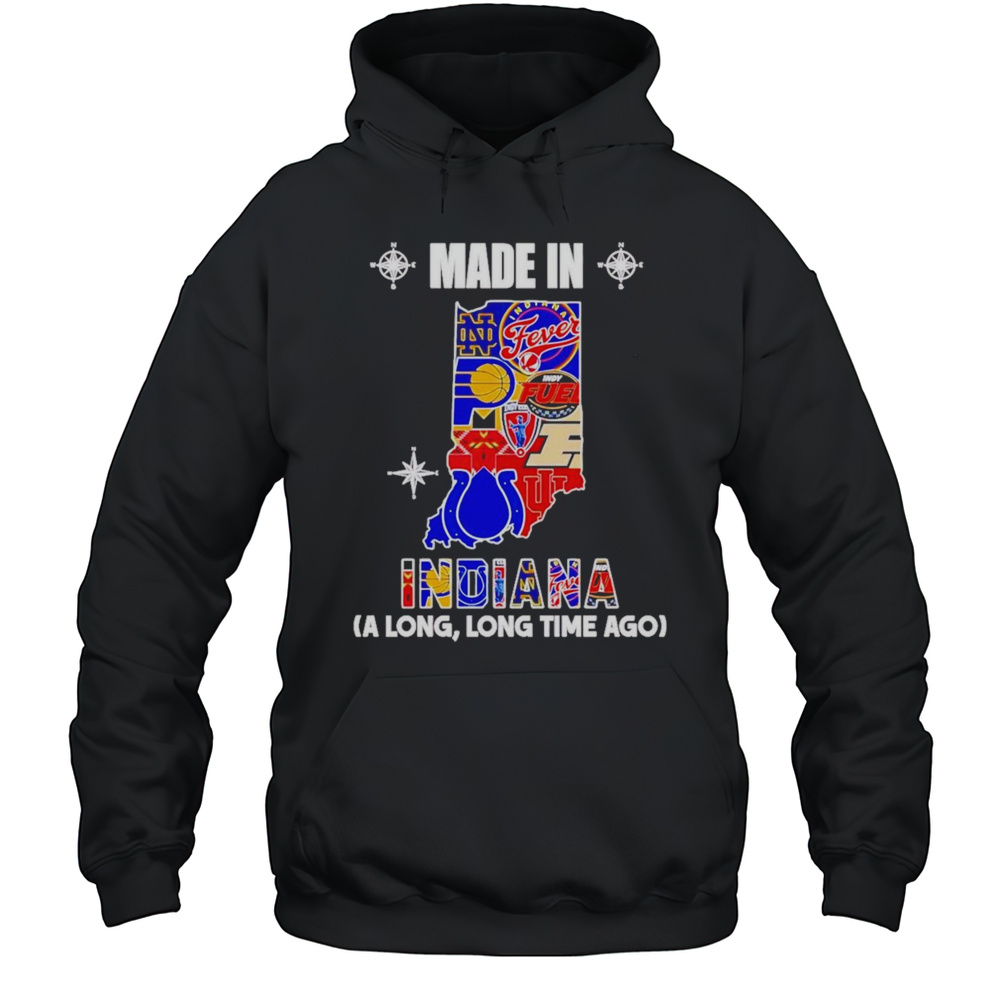 Made In Indiana A Long Long Time Ago Shirt Unisex Hoodie