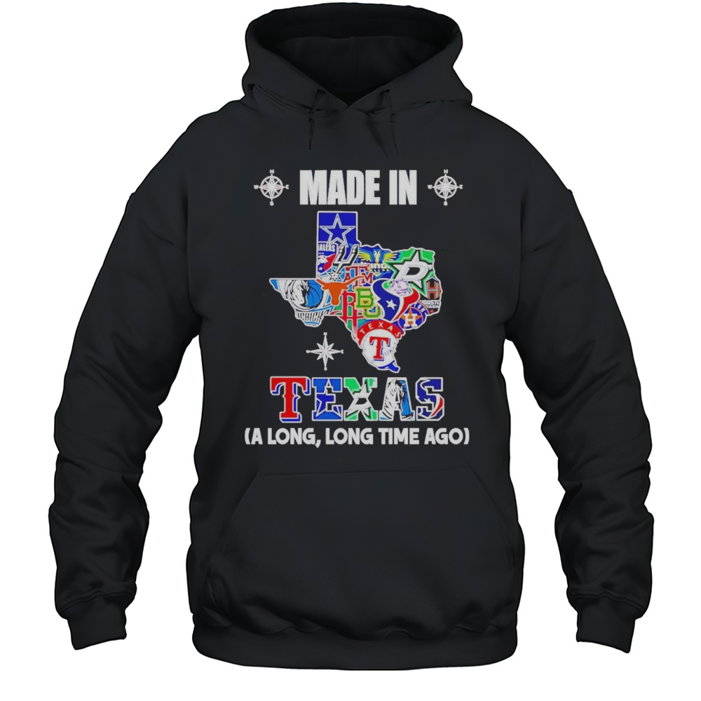 Made In Texas A Long Long Time Ago Shirt Unisex Hoodie