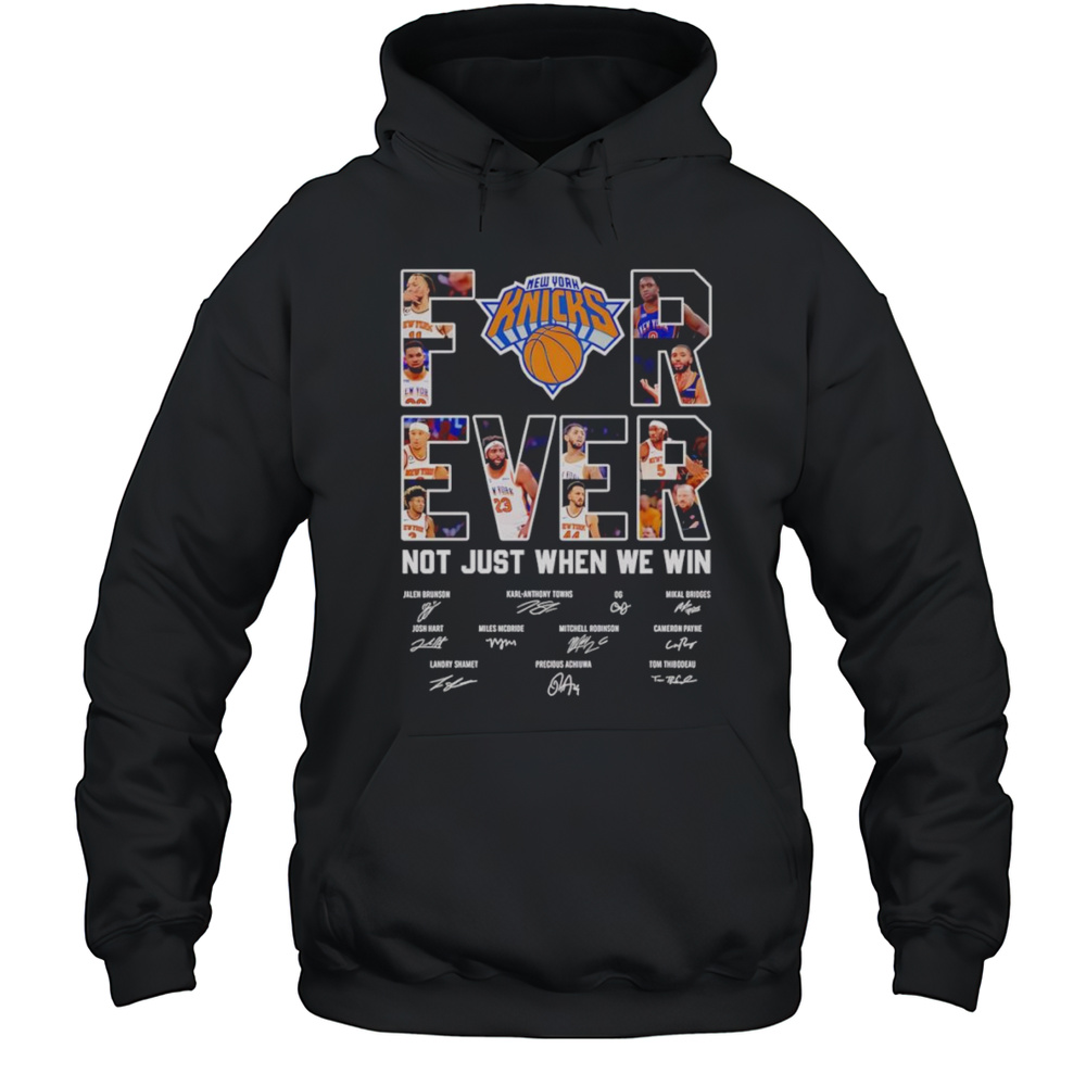 New York Knicks Forever Not Just When We Win Shirt Unisex Hoodie