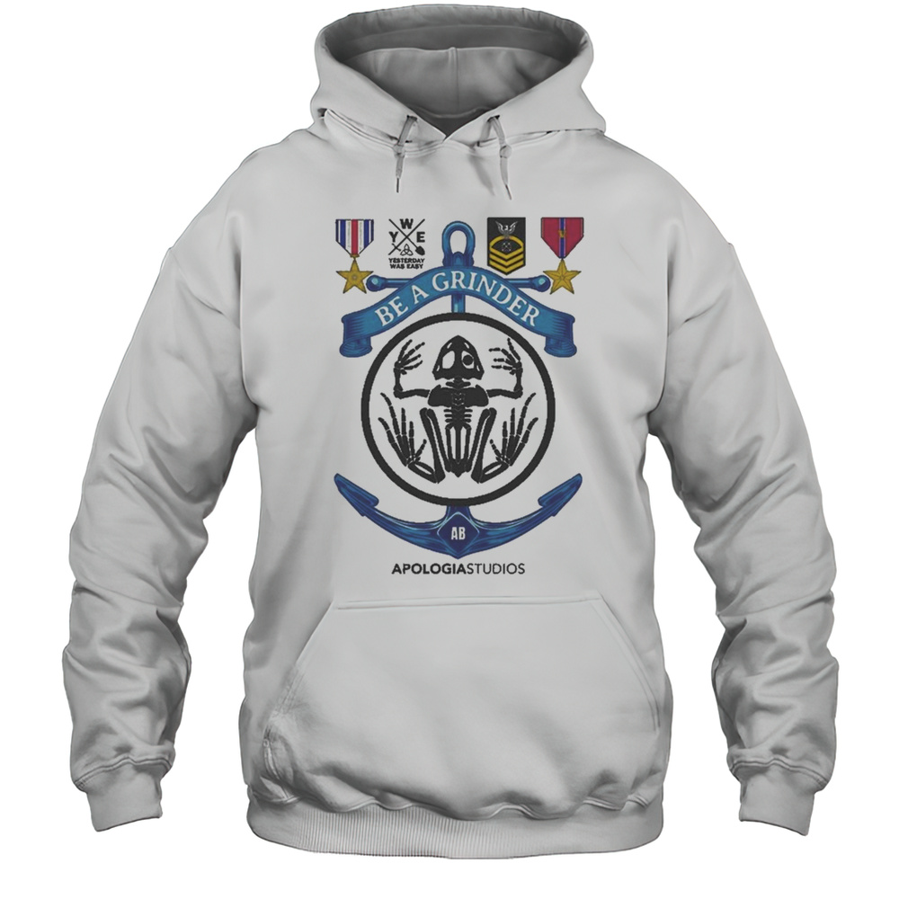 Apologia Yesterday Was Easy Be A Grinder Shirt Unisex Hoodie