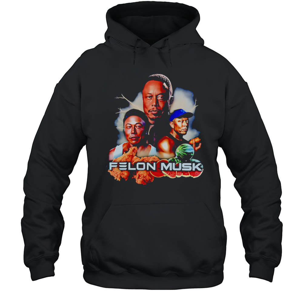 Felon Musk Fried Chicken Thighs With Watermelon Shirt Unisex Hoodie