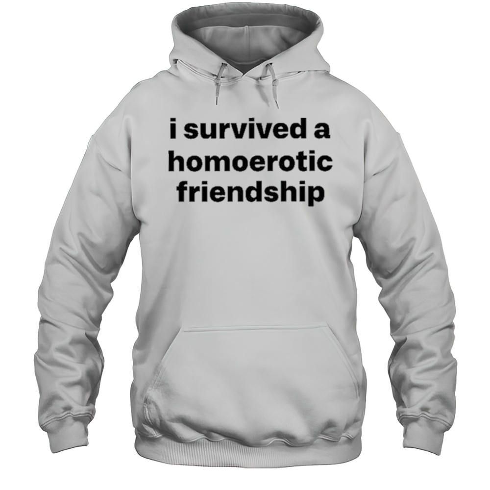 I Survived A Homoerotic Friendship Shirt Unisex Hoodie