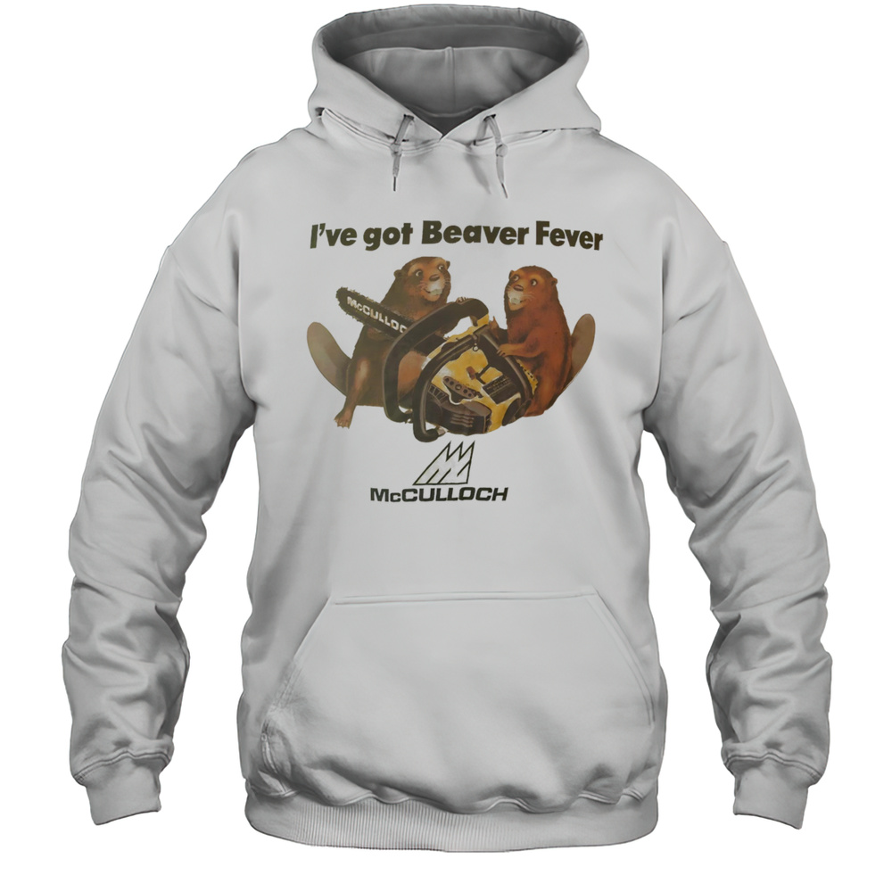 Ive Got Beaver Fever Shirt Unisex Hoodie