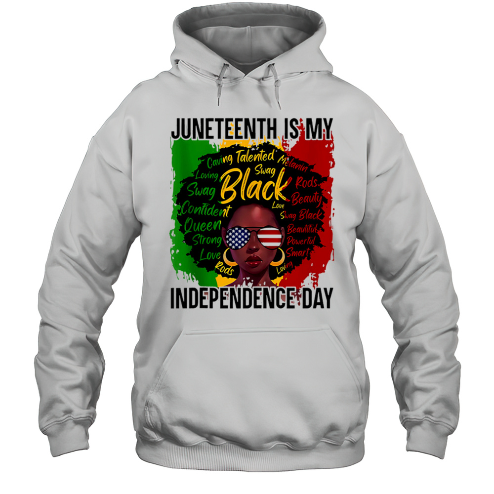 Juneteenth Is My Independence Day Shirt Unisex Hoodie