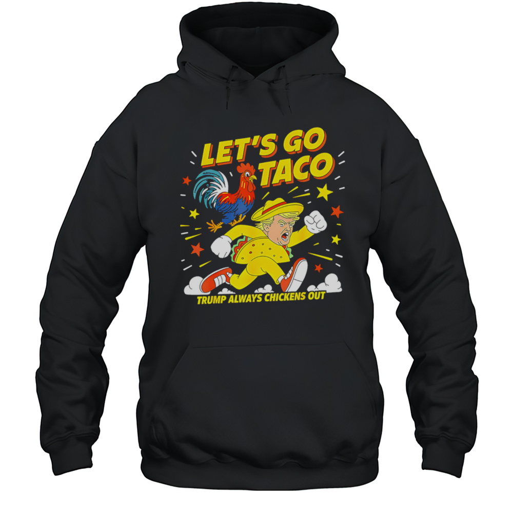Lets Go Taco Shirt Lets Go Taco 2025 Shirt Unisex Hoodie