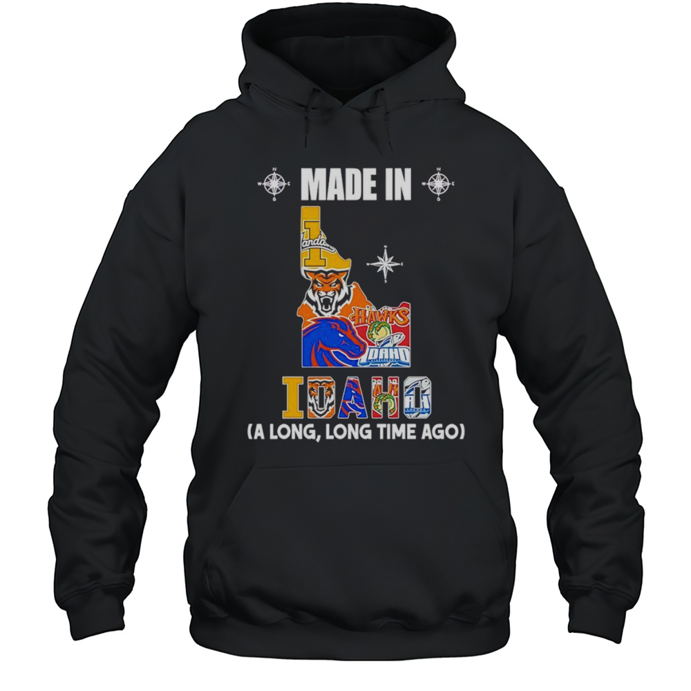 Made In Idaho A Long Long Time Ago Shirt Unisex Hoodie