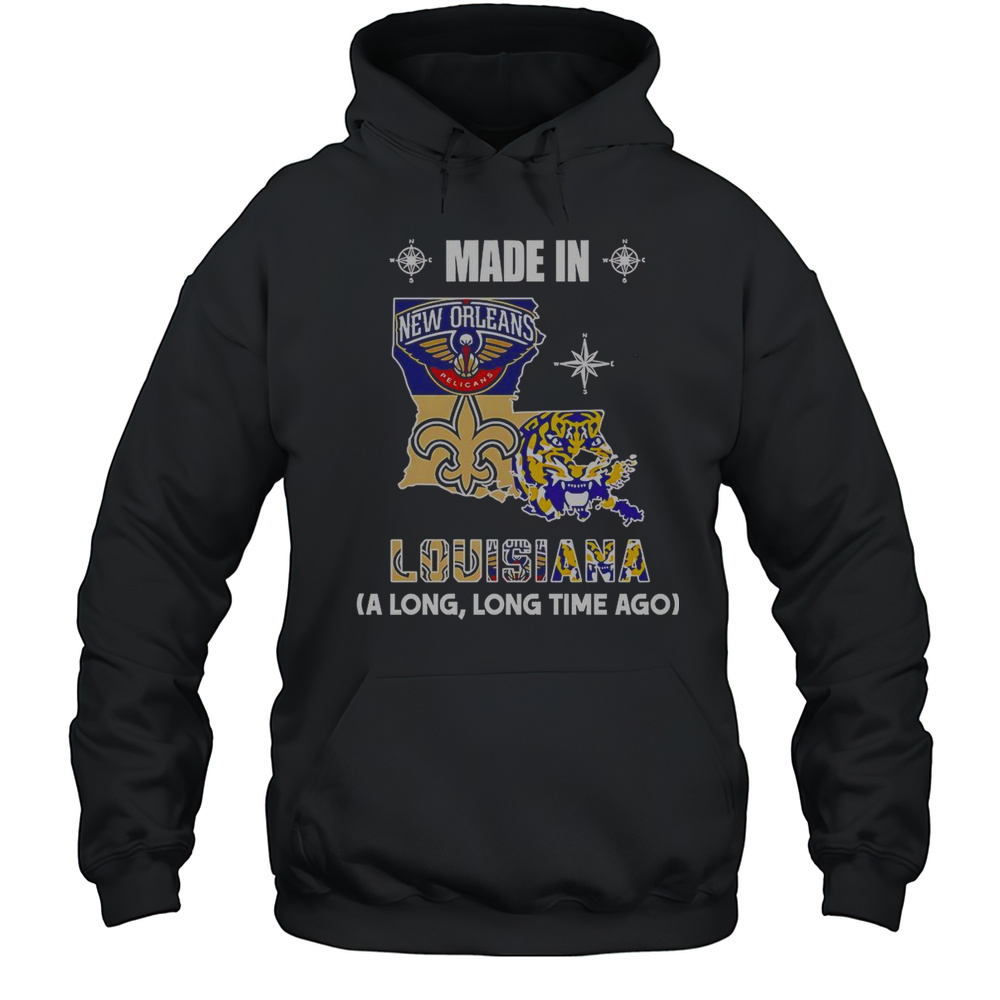 Made In Louisiana A Long Long Time Ago T-Shirt Unisex Hoodie