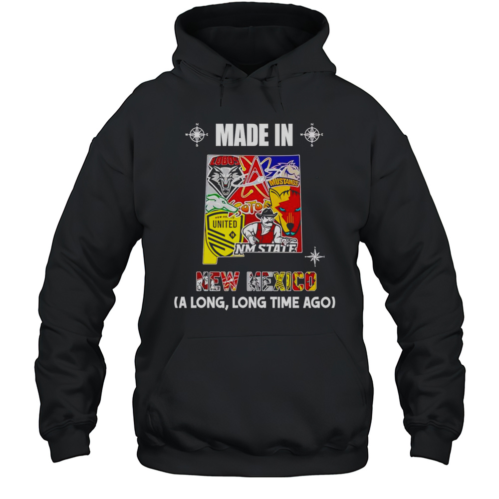 Made In New Mexico A Long Long Time Ago Shirt Unisex Hoodie