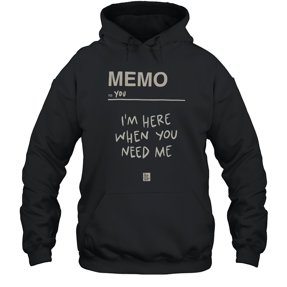 Memo To You Im Here When You Need Me To Write Love On Her Arms T-Shirt Unisex Hoodie