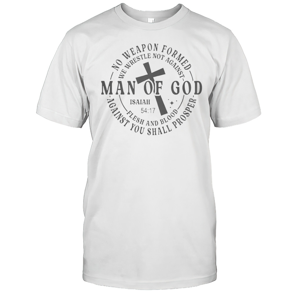 No Weapon Formed Man Of God Isaiah 54 17 Christian Scripture T-Shirt