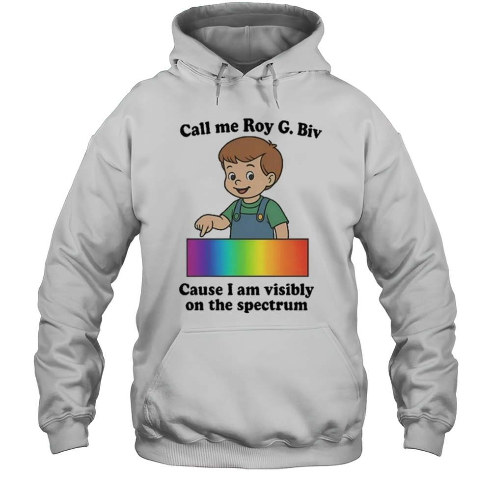 Orbital Call Me Roy G. Biv Cause I Am Visibly On The Spectrum Shirt Unisex Hoodie