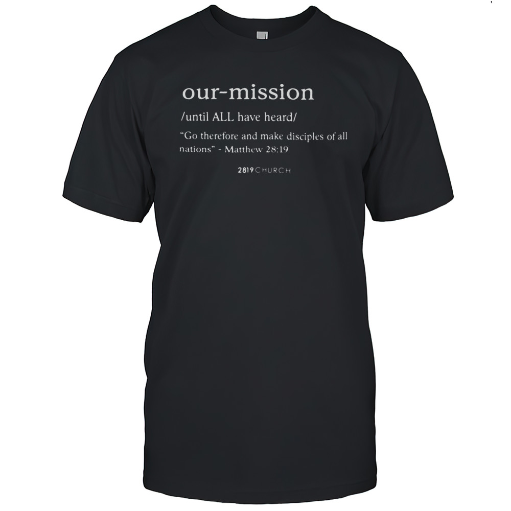 Our Mission Go Therefore And Make Disciples Of All Nations Shirt
