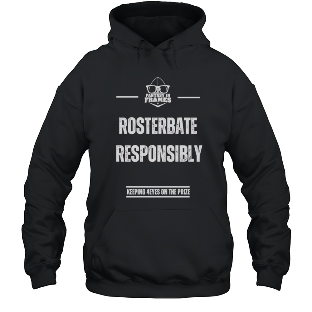 Rosterbate Responsibly Keeping 4eyes On The Prize Shirt Unisex Hoodie