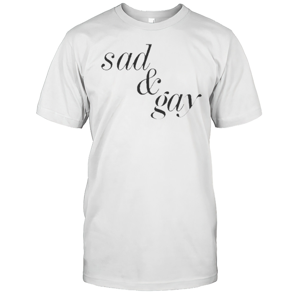 Sad  Gay Shirt