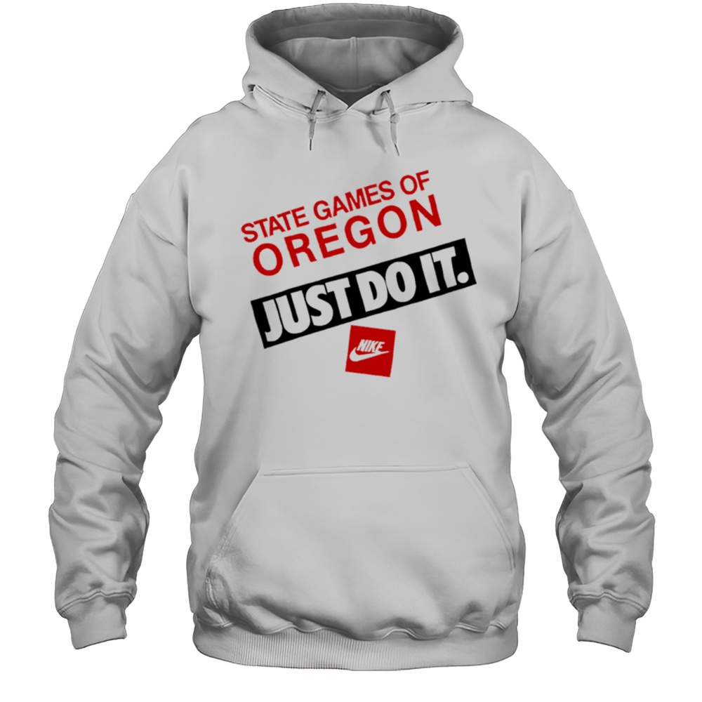 State Games Of Oregon Just Do It Shirt Unisex Hoodie