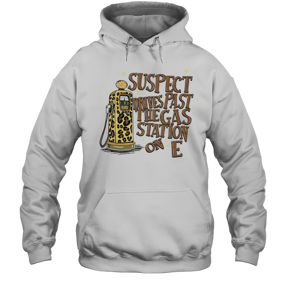 Suspect Drives Past The Gas Station On E Shirt Unisex Hoodie