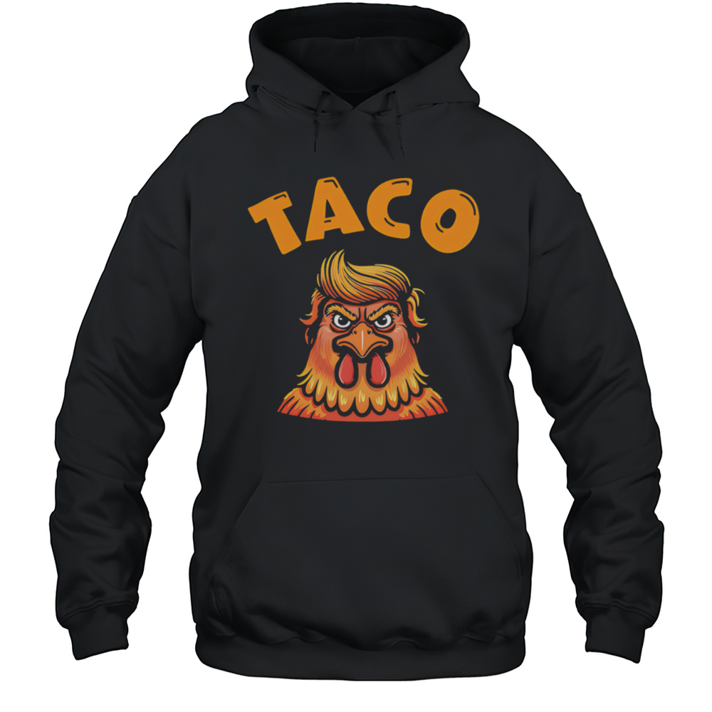 Taco Trump Always Chickens Out Classic Shirt Unisex Hoodie