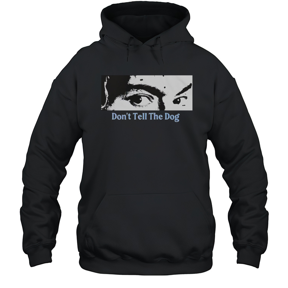 Toothache Dont Tell The Dog Shirt Unisex Hoodie