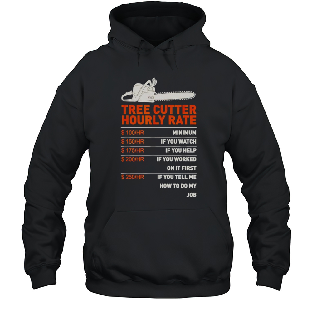 Tree Cutter Hourly Rate Shirt Unisex Hoodie